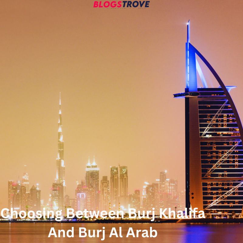 Choosing Between Burj Khalifa And Burj Al Arab