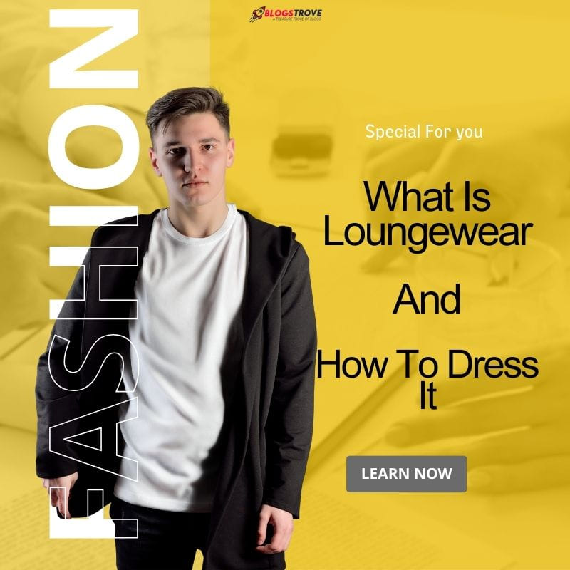 What Is Loungewear And How To Dress It
