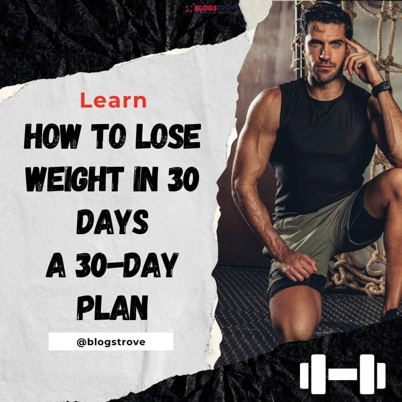 How To Lose Weight In 30 Days: A 30-Day Plan