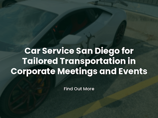 Car Service San Diego For Tailored Transportation In Corporate Meetings And Events