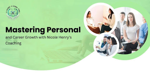 Mastering Personal And Career Growth With Nicole Henry’s Coaching