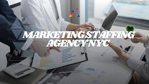Marketing Staffing Agency NYC: The Ultimate Talent Pool For Your Business