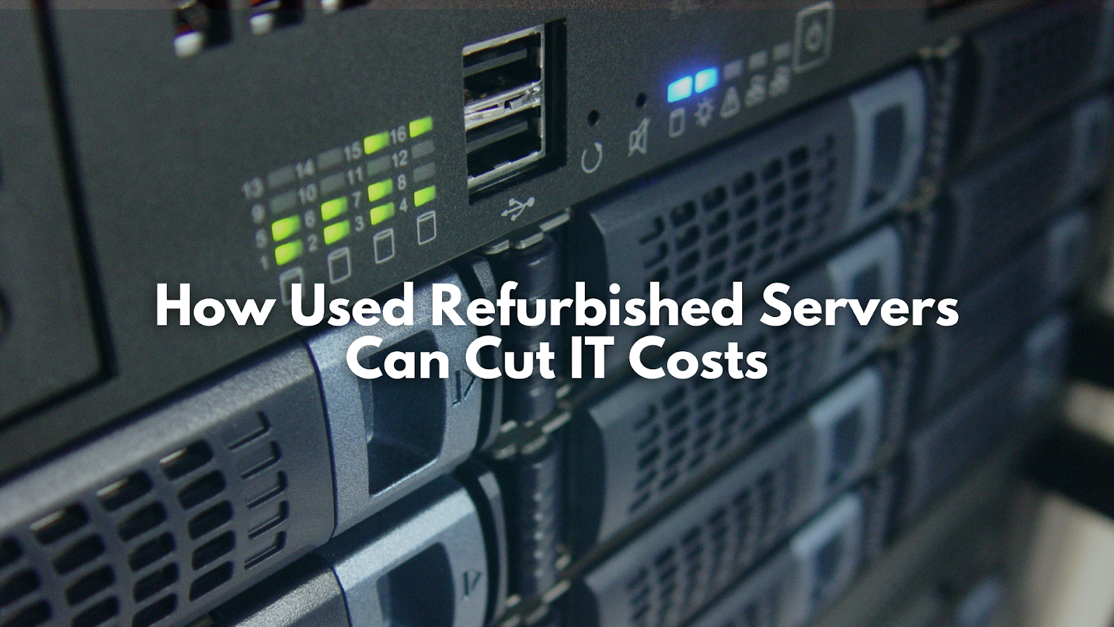 How Used Refurbished Servers Can Cut IT Costs