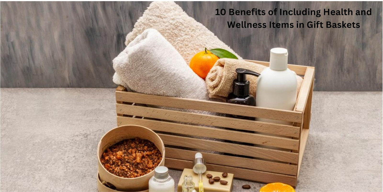 10 Benefits Of Including Health And Wellness Items In Gift Baskets