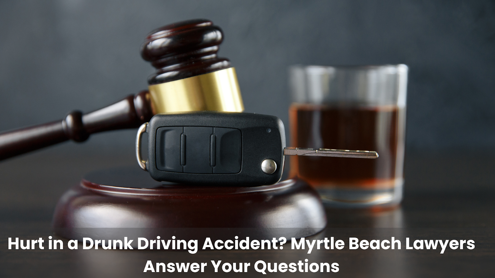 Hurt In A Drunk Driving Accident? Myrtle Beach Lawyers Answer Your Questions