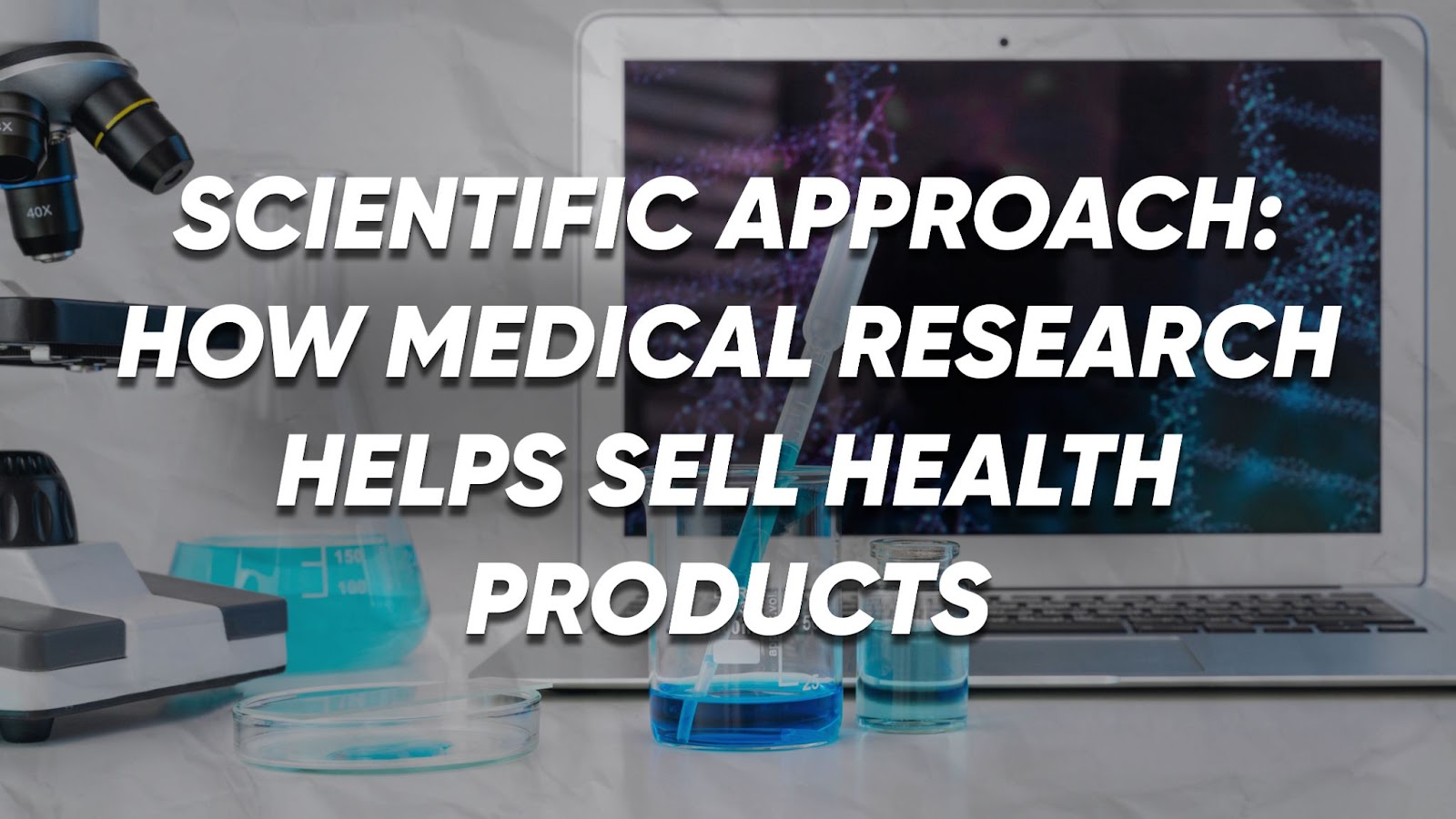 Scientific Approach: How Medical Research Helps Sell Health Products