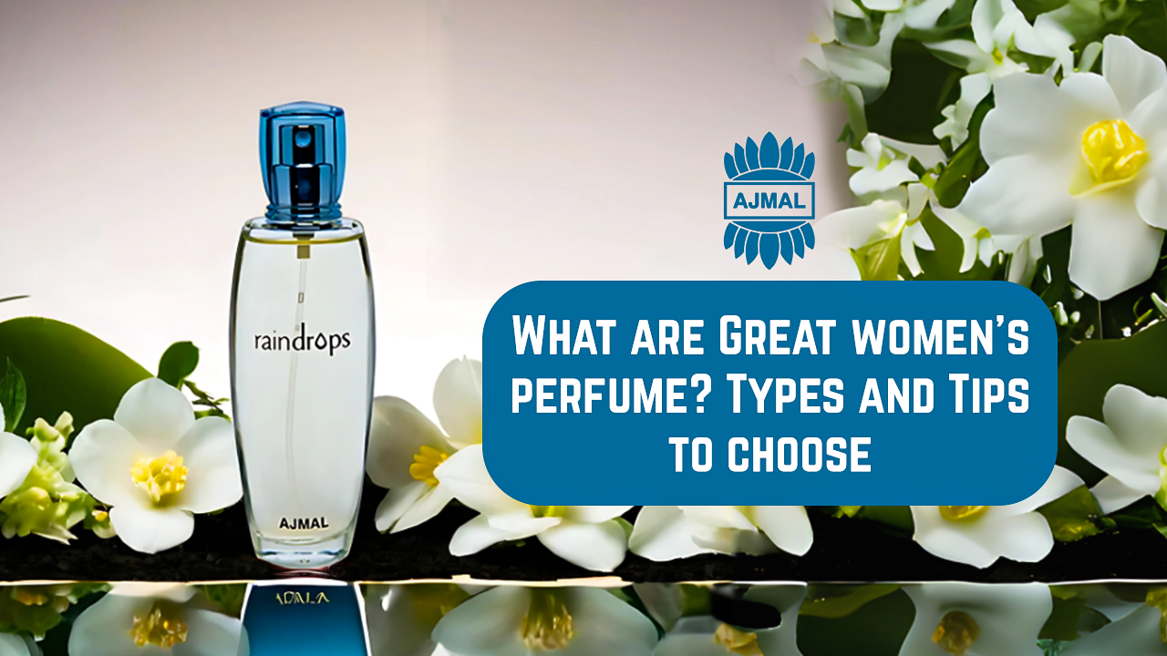 What Are Great Women's Perfume? Types And Tips To Choose
