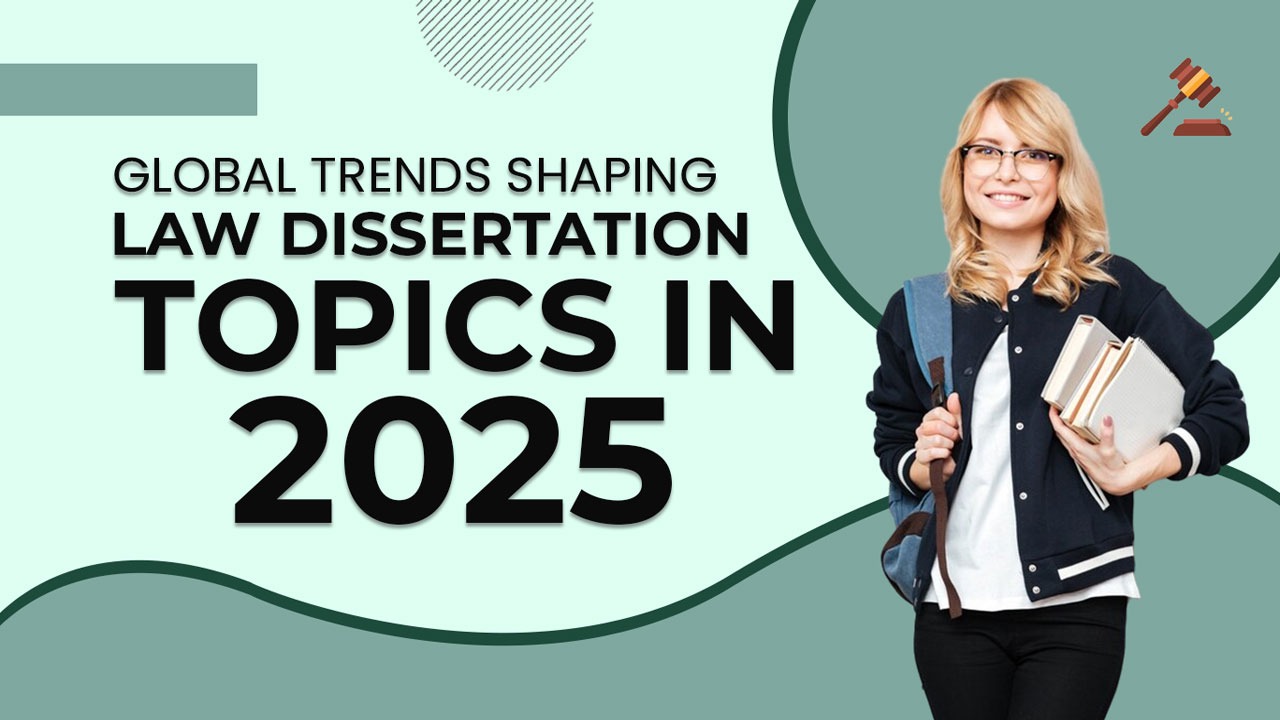 How Global Trends Are Shaping Law Dissertation Topics In 2025
