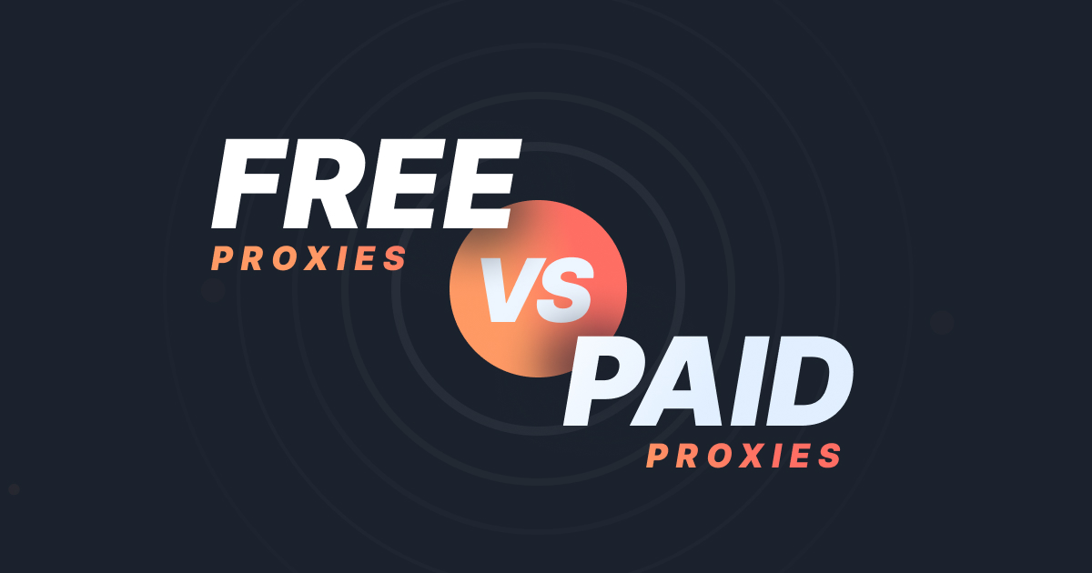Free Vs. Paid Proxies: Which One Should You Choose And Why?
