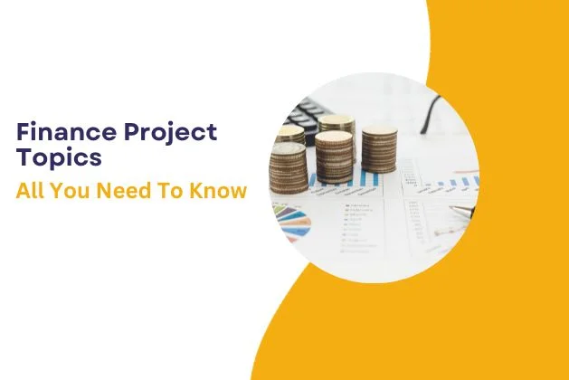 Exciting Finance Project Topics For Freshers & Experienced
