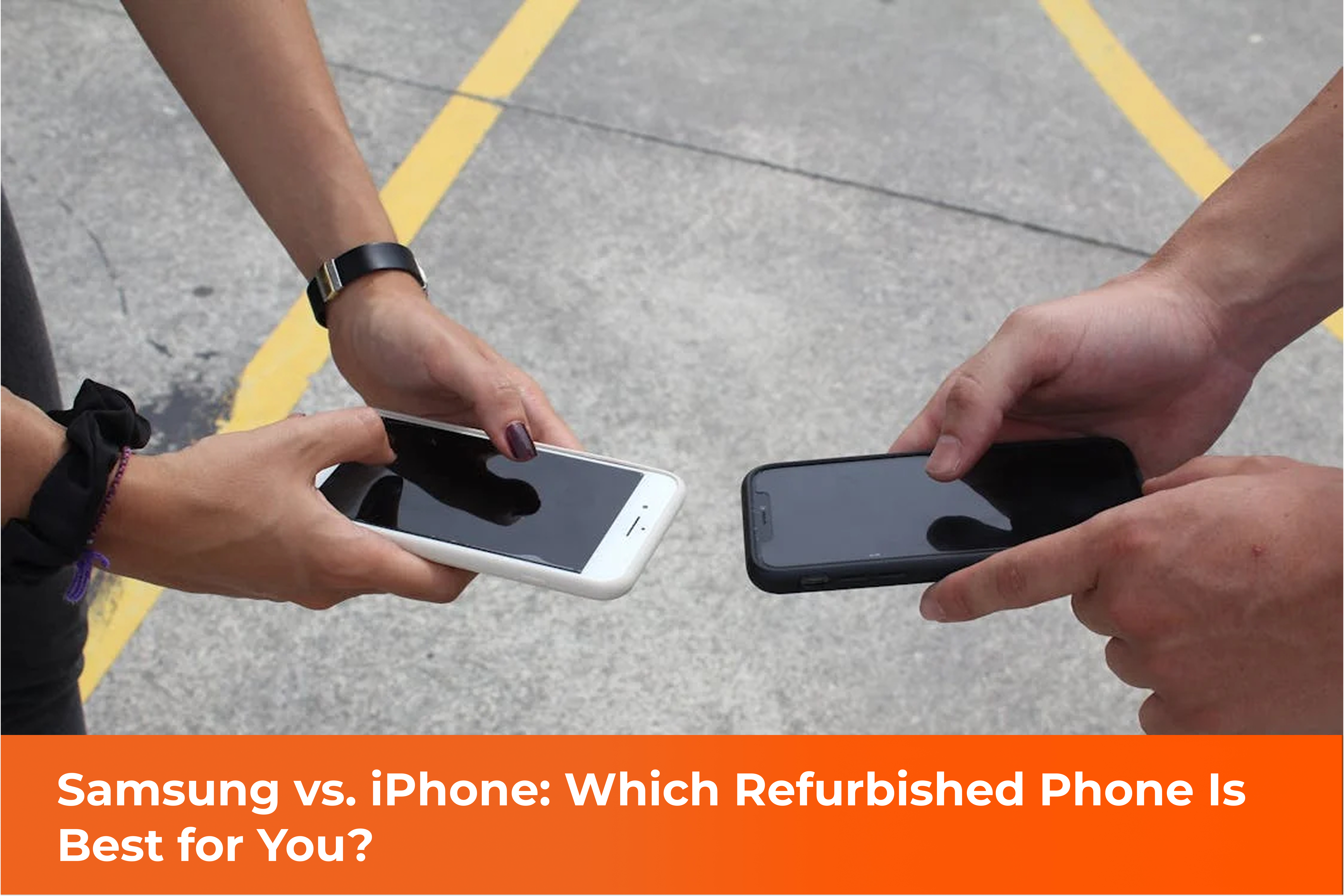 Samsung Vs. IPhone: Which Refurbished Phone Is Best For You?