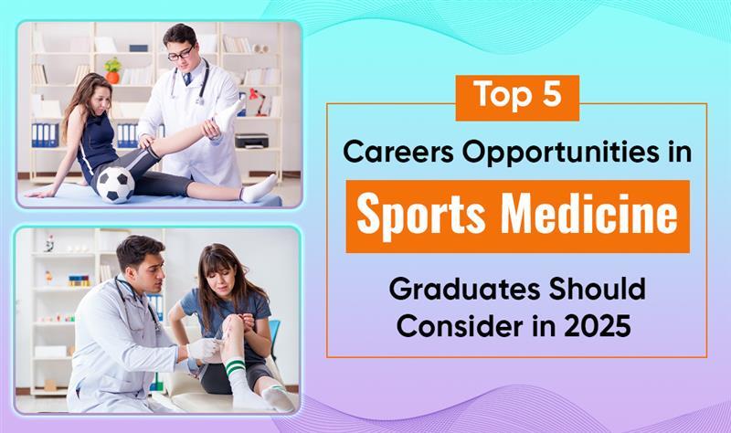Top 5 Career Opportunities In Sports Medicine Graduates Should Consider In 2025