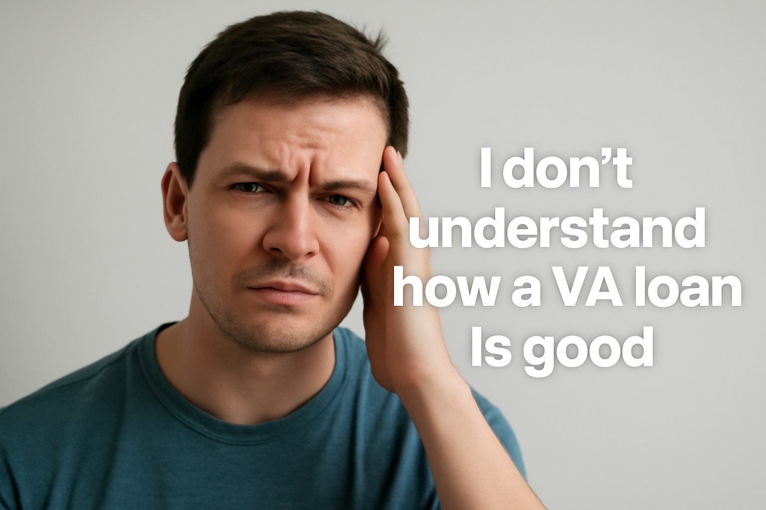I Don’t Understand How A VA Loan Is Good