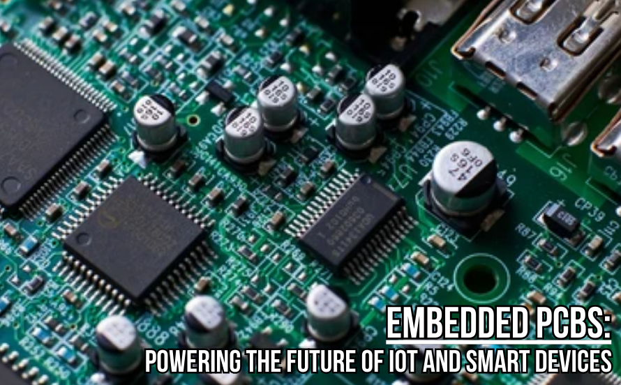 Embedded PCBs: Powering The Future Of IoT And Smart Devices
