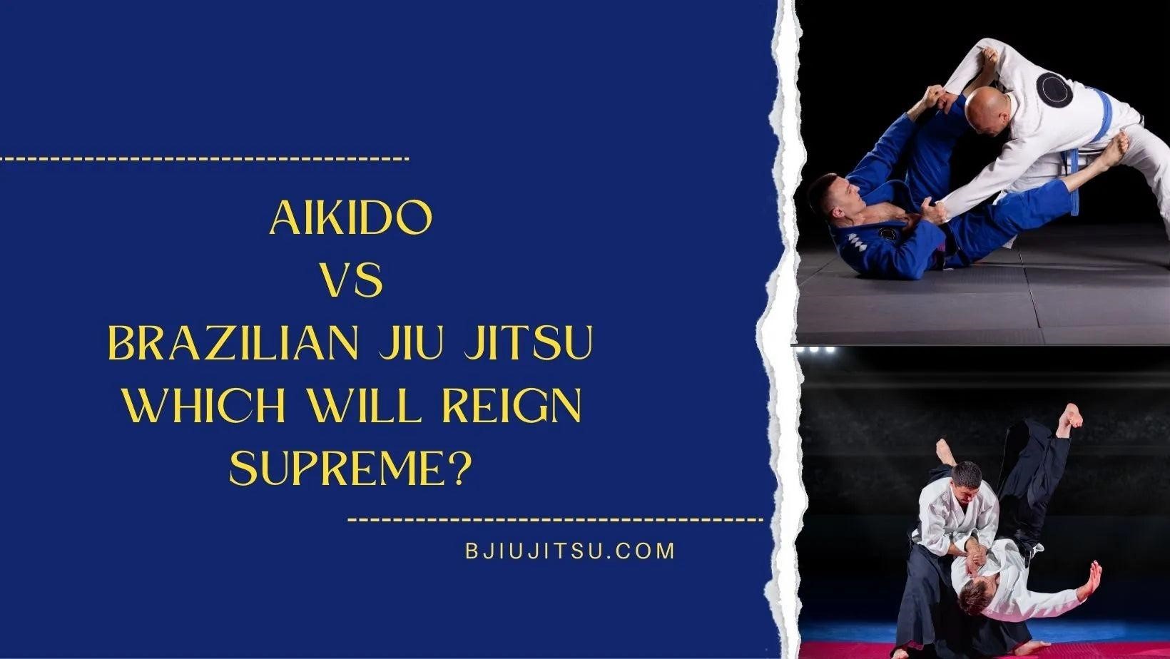 Aikido Vs Brazilian Jiu Jitsu - Unveiling The Differences, Effectiveness, And Choosing The Right Mar