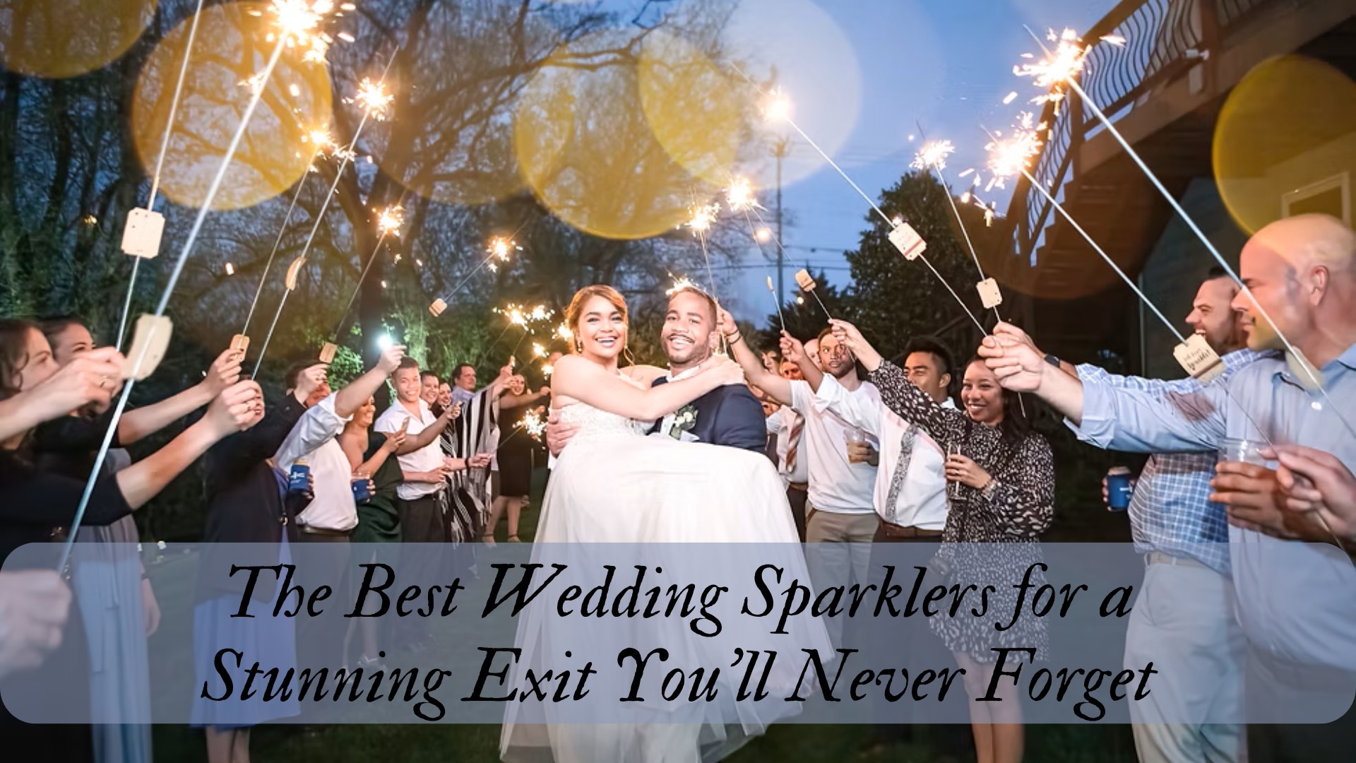 The Best Wedding Sparklers For A Stunning Exit You'll Never Forget